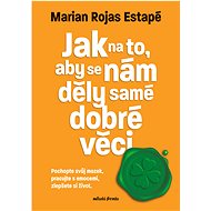 Jak na to, aby se nám děly samé dobré věci - Marian Rojas Estapé