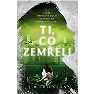 Ti, co zemřeli - J.R. Erickson