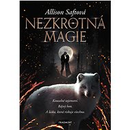 Nezkrotná magie - Allison Saftová