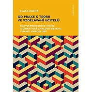 Od praxe k teorii ve vzdělávání učitelů - Klára Uličná