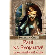 Paní na Svojanově - Láska pevnější než kámen - Jaroslava Černá