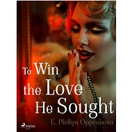 To Win the Love He Sought - Edward Phillips Oppenheim