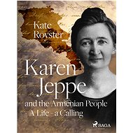 Karen Jeppe and the Armenian People - A Life – a Calling - Kate Royster