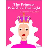 The Princess Priscilla's Fortnight - Elizabeth von Arnim