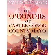 The O'Conors of Castle Conor, County Mayo - Anthony Trollope