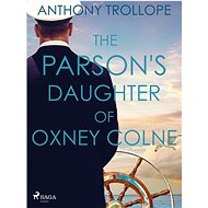 The Parson's Daughter of Oxney Colne - Anthony Trollope