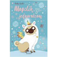 Mopslík, ktorý chcel byť jednorožcom - Bella Swift