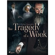 The Tragedy of a Week - Edward Phillips Oppenheim