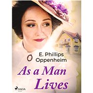 As a Man Lives - Edward Phillips Oppenheim