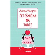 Čerešnička na torte - Aurélie Valognes