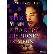 The Man Who Kept His Money in a Box - Anthony Trollope