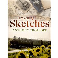 Travelling Sketches - Anthony Trollope