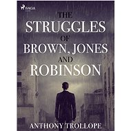 The Struggles of Brown, Jones, and Robinson - Anthony Trollope