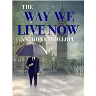 The Way We Live Now - Anthony Trollope