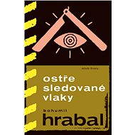 Ostře sledované vlaky - Bohumil Hrabal