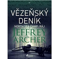 Vězeňský deník III – North Sea Camp: Ráj - Jeffrey Archer