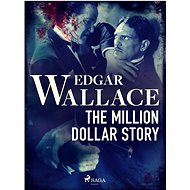 The Million Dollar Story - Edgar Wallace