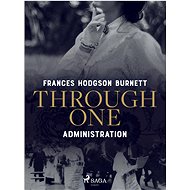 Through One Administration - Frances Hodgson Burnett