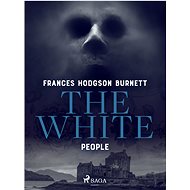 The White People - Frances Hodgson Burnett