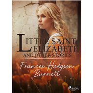 Little Saint Elizabeth and Other Stories - Frances Hodgson Burnett