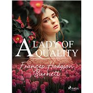 A Lady of Quality - Frances Hodgson Burnett