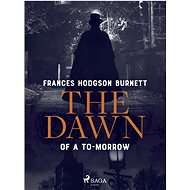 The Dawn of a To-Morrow - Frances Hodgson Burnett