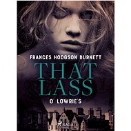 That Lass O' Lowrie's - Frances Hodgson Burnett