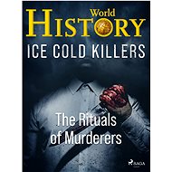 Ice Cold Killers - The Rituals of Murderers - World History