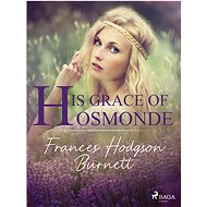 His Grace of Osmonde - Frances Hodgson Burnett