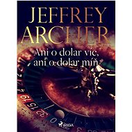 Ani o dolar víc, ani o dolar míň - Jeffrey Archer