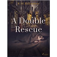 A Double Rescue - R. M. Ballantyne