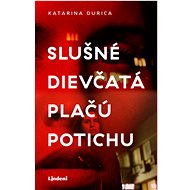 Slušné dievčatá plačú potichu - Katarina Durica