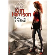 Hodný, zlý a nemrtvý - Kim Harrison