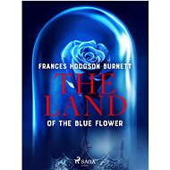 The Land of the Blue Flower - Frances Hodgson Burnett