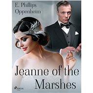 Jeanne of the Marshes - Edward Phillips Oppenheim