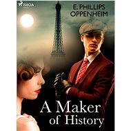 A Maker of History - Edward Phillips Oppenheim