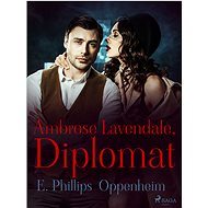 Ambrose Lavendale, Diplomat - Edward Phillips Oppenheim