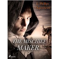 The Mischief-Maker - Edward Phillips Oppenheim