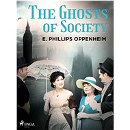 The Ghosts of Society - Edward Phillips Oppenheim
