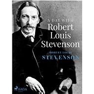 A Day with Robert Louis Stevenson - Robert Louis Stevenson