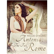 Antonia; or, The Fall of Rome - Wilkie Collins