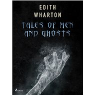 Tales of Men and Ghosts - Edith Wharton