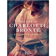 The Life of Charlotte Brontë - Elizabeth Gaskell
