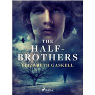 The Half-Brothers - Elizabeth Gaskell