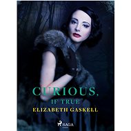 Curious, if True - Elizabeth Gaskell