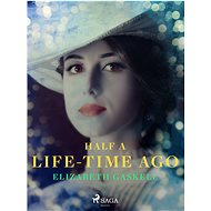 Half a Life-Time Ago - Elizabeth Gaskell