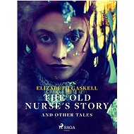 The Old Nurse's Story and Other Tales - Elizabeth Gaskell