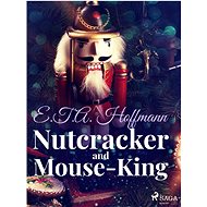 Nutcracker and Mouse-King - E.T.A. Hoffmann