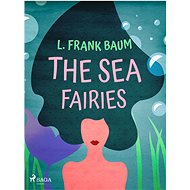 The Sea Fairies - L. Frank Baum