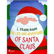 The Life and Adventures of Santa Claus - L. Frank Baum